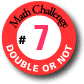 Challenge 7: Double or Not