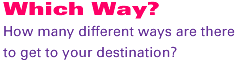 Which Way?: How many different ways are there to get to your destination?