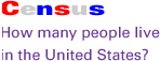 Census: How many people live in the United States.